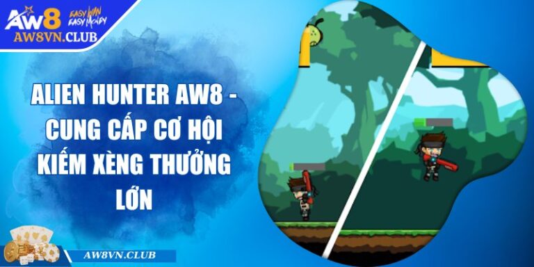 Alien Hunter AW8 - Cung Cấp Cơ Hội Kiếm Xèng Thưởng Lớn