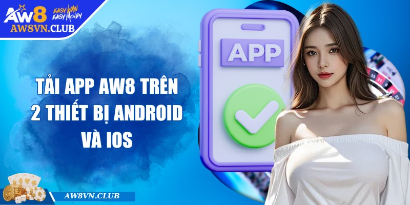 Tải app AW8 trên 2 thiết bị Android và ios