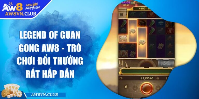Legend Of Guan Gong AW8 - Trò Chơi Đổi Thưởng Rất Hấp Dẫn 1 Legend Of Guan Gong AW8 - Trò Chơi Đổi Thưởng Rất Hấp Dẫn