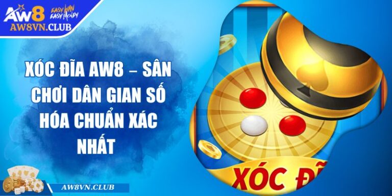 Xóc Đĩa AW8 – Sân Chơi Dân Gian Số Hóa Chuẩn Xác Nhất 1 Xóc Đĩa AW8 – Sân Chơi Dân Gian Số Hóa Chuẩn Xác Nhất